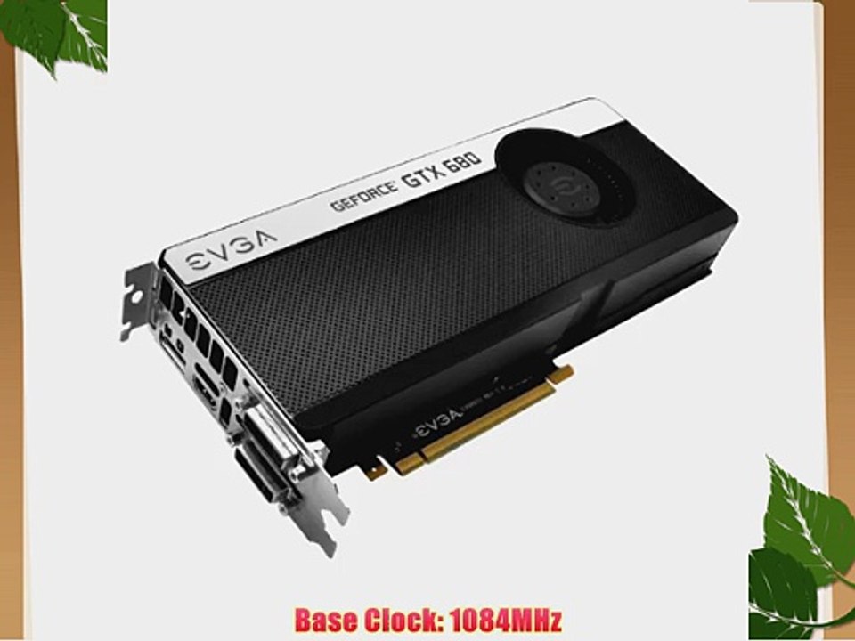 EVGA GeForce GTX680 SC SIGNATURE  2048 MB GDDR5 DVI DVI-D HDMI DisplayPort 4-Way SLI Ready