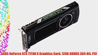 ASUS GeForce GTX TITAN X Graphics Card 12GB GDDR5 384-Bit PCI Express 3.0 HDCP Ready SLI Support