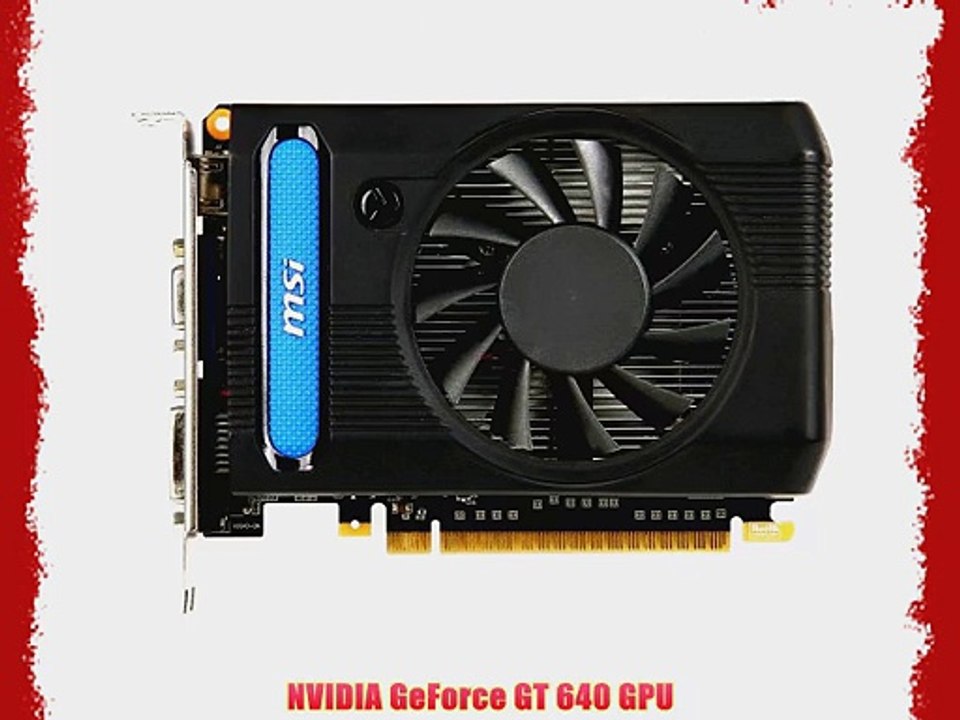 MSI NVIDIA GeForce GT 640 4GB 128-Bit DDR3 HDMI DL-DVI-D VGA PCI Express 3.0 Graphics Card