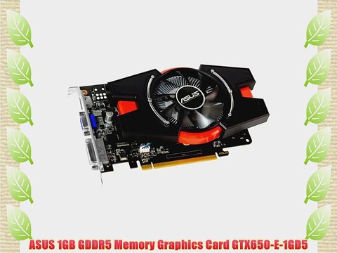 ASUS 1GB GDDR5 Memory Graphics Card GTX650-E-1GD5