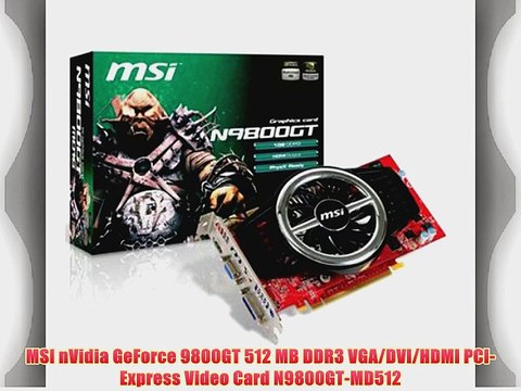 MSI nVidia GeForce 9800GT 512 MB DDR3 VGA/DVI/HDMI PCI-Express Video Card N9800GT-MD512