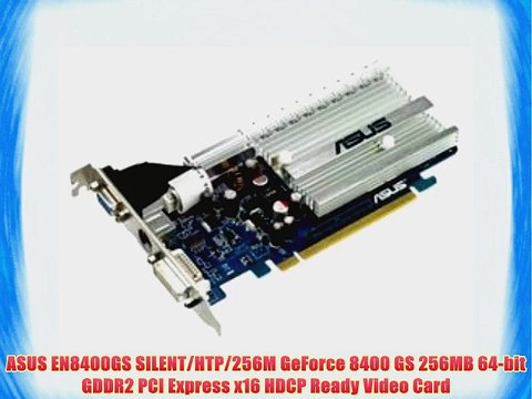 ASUS EN8400GS SILENT/HTP/256M GeForce 8400 GS 256MB 64-bit GDDR2 PCI Express x16 HDCP Ready