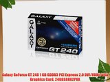 Galaxy GeForce GT 240 1 GB GDDR3 PCI Express 2.0 DVI/HDMI/VGA Graphics Card 24GGS8HX2PUX