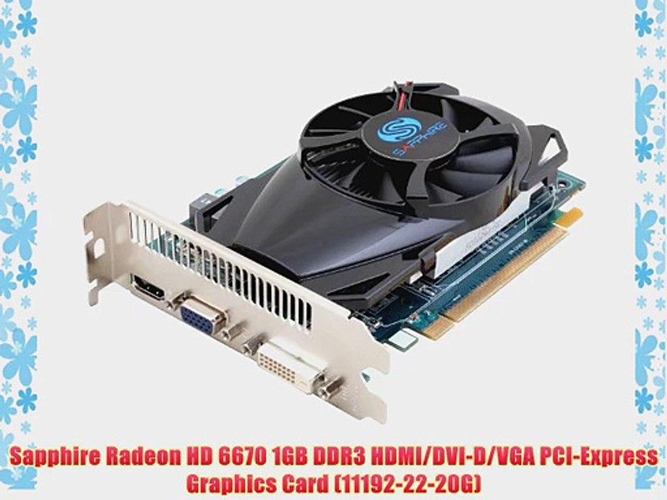 Sapphire Radeon HD 6670 1GB DDR3 HDMI/DVI-D/VGA PCI-Express Graphics Card  (11192-22-20G) - video Dailymotion