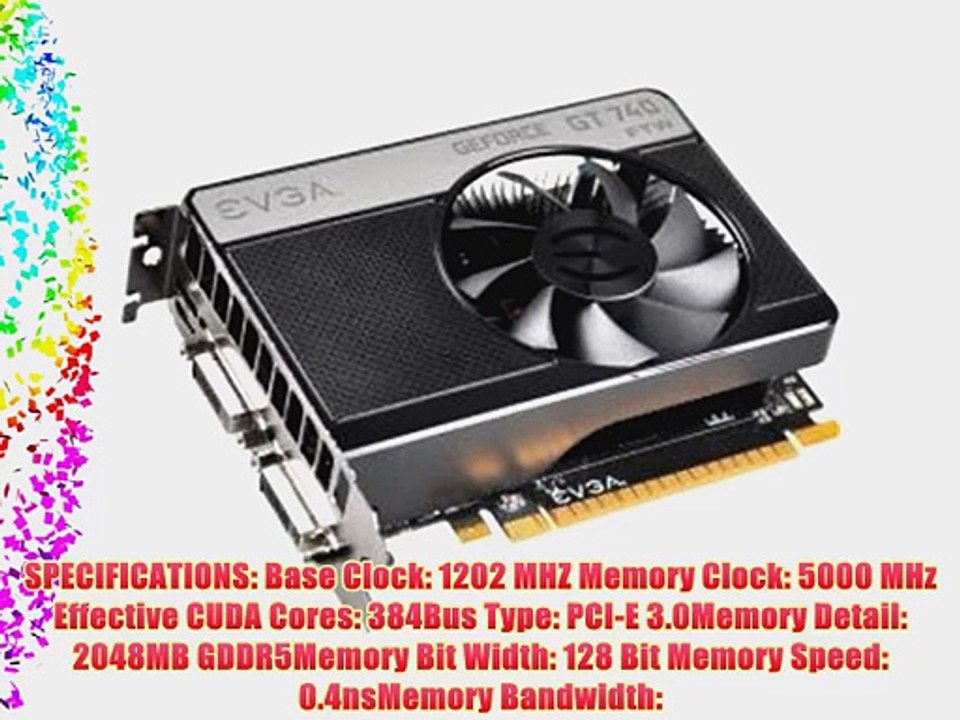 EVGA GeForce GT 740 2GB FTW GDDR5 128-bit Dual DVI mHDMI Graphics Card 02G-P4-3744-KR