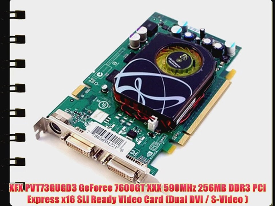 XFX PVT73GUGD3 GeForce 7600GT XXX 590MHz 256MB DDR3 PCI Express x16 SLI Ready Video Card (Dual