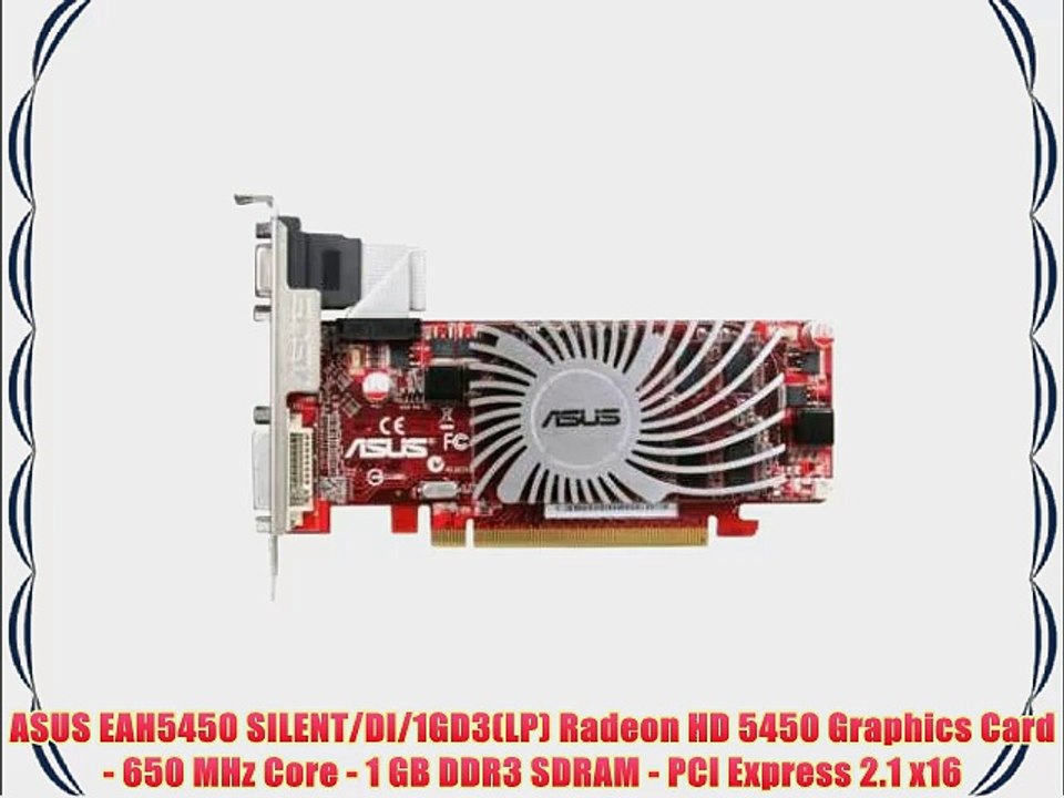 ASUS EAH5450 SILENT/DI/1GD3(LP) Radeon HD 5450 Graphics Card - 650 MHz Core - 1 GB DDR3 SDRAM