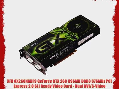 XFX GX260NADF9 GeForce GTX 260 896MB DDR3 576MHz PCI Express 2.0 SLI Ready Video Card - Dual