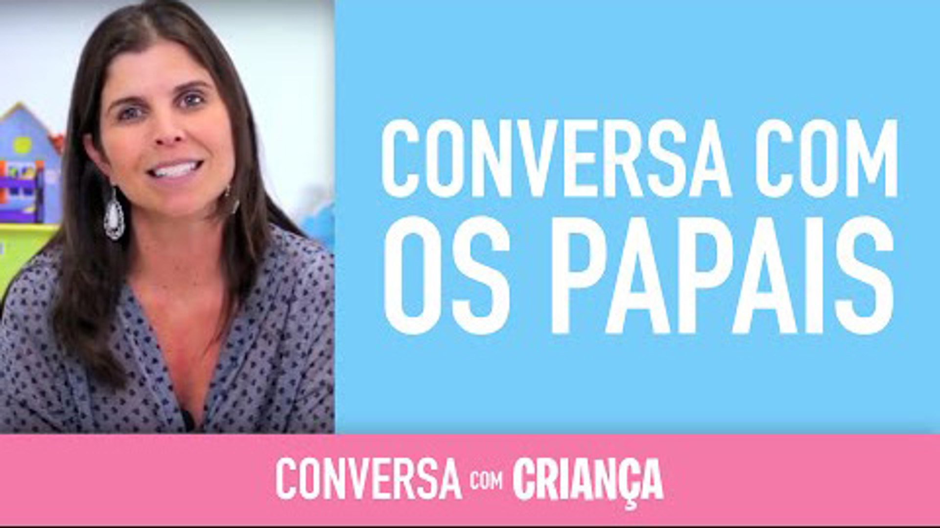 Conversa com os Papais | Conversa com Criança