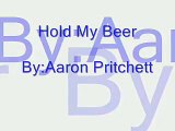 Aaron Pritchett-Hold My Beer (Lryics)