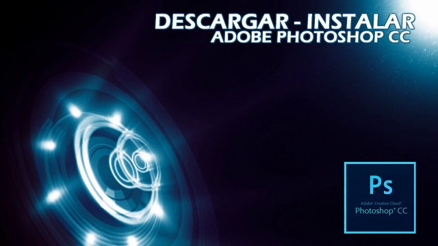 DESCARGAR - INSTALAR - ADOBE PHOTOSHOP CC