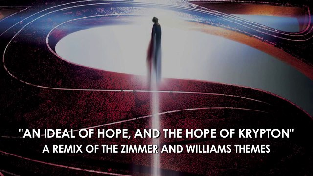 Man of Steel Theme: An Ideal of Hope - Remix of Zimmer's & Williams' Themes