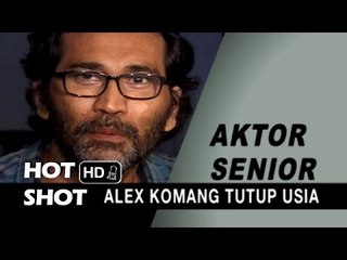 Aktor Senior Alex Komang Tutup Usia - Hot Shot 14 Februari 2015