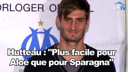 Hutteau : "Plus facile pour Aloé que pour Sparagna"