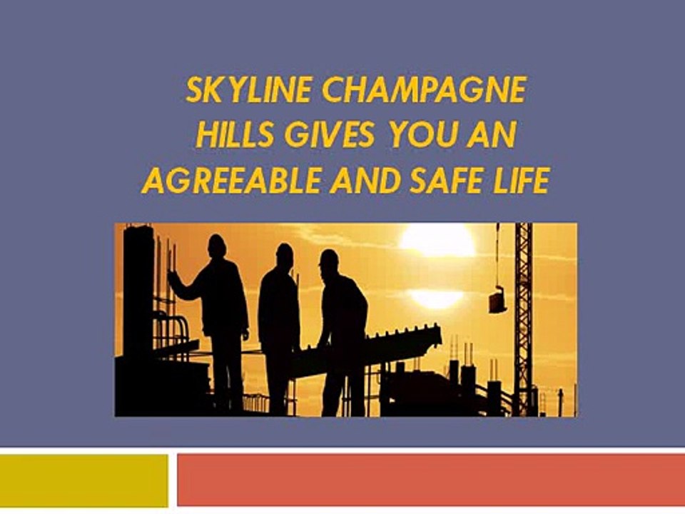 Skyline Champagne Hills gives you an agreeable and safe life