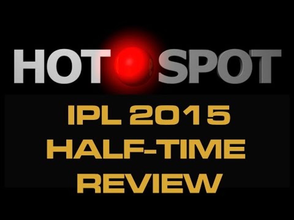 Hot Spot - IPL 2015 Approaches Halfway Stage - Cricket World 2015