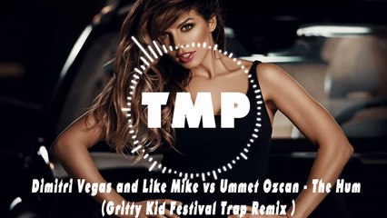 Dimitri Vegas and Like Mike vs Ummet Ozcan - The Hum (Gritty Kid Festival Trap Remix)