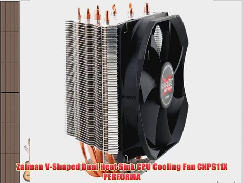 Zalman V-Shaped Dual Heat Sink CPU Cooling Fan CNPS11X PERFORMA