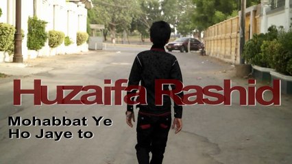 Mohabbat ye ho jaye to-Huzaifa Rashid