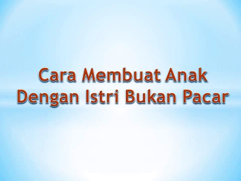 Cara Membuat Anak! Cara Membuat Anak yang Baik dan Benar Video Tutorial 2014