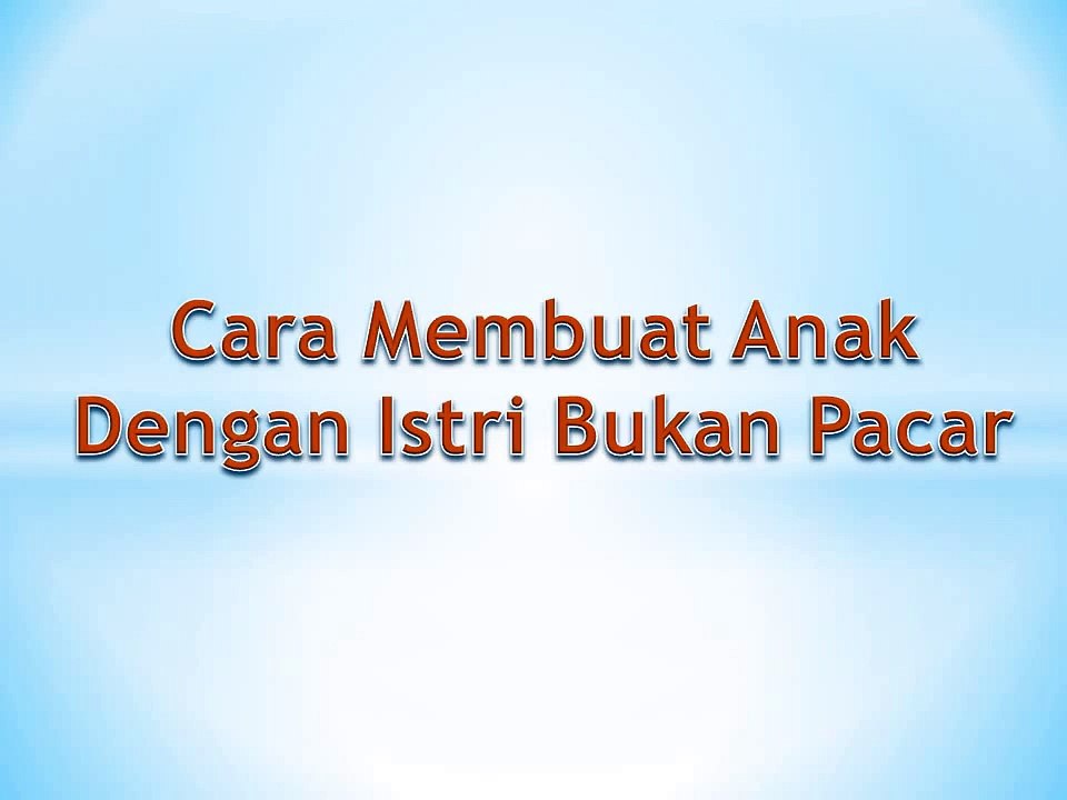 Cara Membuat Anak! Cara Membuat Anak yang Baik dan Benar Video Tutorial 2014