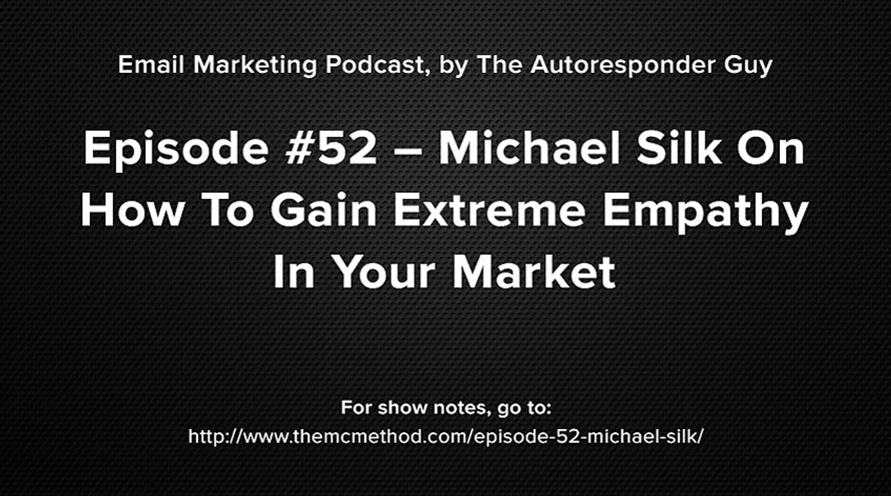 Michael Silk Interview On How To Gain Extreme Empathy In Your Market