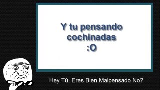 Malpensados everywhere | ¿Tu eres malpensado?