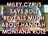 MILEY CYRUS RELATES TO BOLT WITH HANNAH MONTANA
