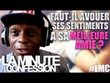 La Minute Confession !! Faut il avouer ses sentiments à sa meilleure amie !?