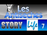StoryLife Episode 07 : Les Antiseches !!!