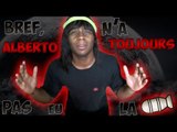 Bref, Alberto n'a toujours pas eu la MOAB !