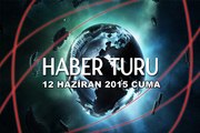 Haber Turu 12 Haziran 2015 Cuma