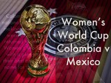 Women's World Cup | Colombia v Mexico
