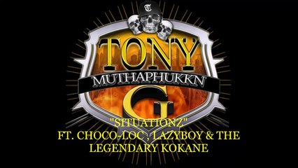 Tony Muthaphukkn G feat Choco-Loc, LazyBoy & Kokane "Situationz"