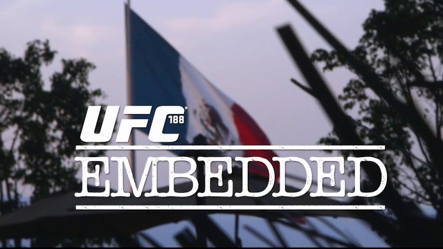 UFC 188 Embedded: Vlog Series - Episode 5