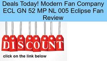 Modern Fan Company ECL GN 52 MP NL 005 Eclipse Fan Review