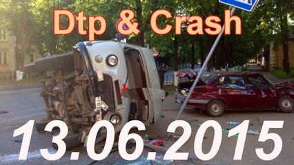 Видео аварии дтп происшествия за сегодня 12 и 13 июня 2015 Car Crash Compilation june