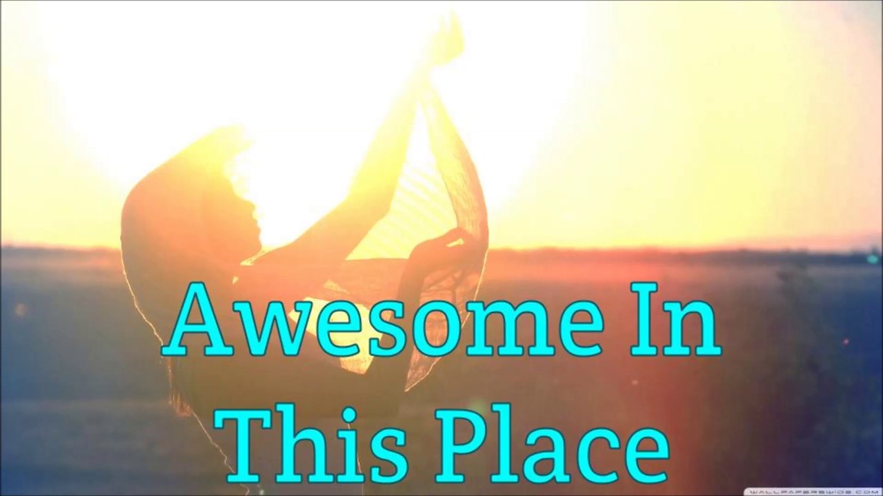 Awesome In This Place