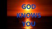 GOD KNOWS YOU