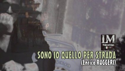 SONO IO QUELLO PER STRADA   (Enrico Ruggeri)