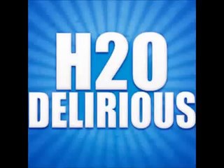 I'm Delirious Outta My Mind h20 Delirious's song