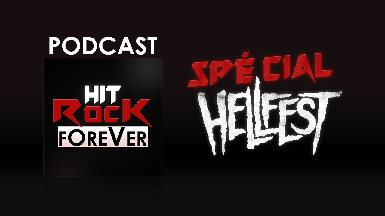 Hit Rock Forever Podcast - Spécial Hellfest Partie 2 - 14 Juin 2015