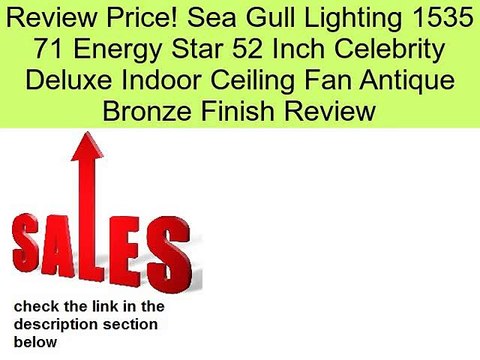 Sea Gull Lighting 1535 71 Energy Star 52 Inch Celebrity Deluxe Indoor Ceiling Fan Antique Bronze Finish Review