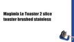 Magimix Le Toaster 2 slice toaster brushed stainless