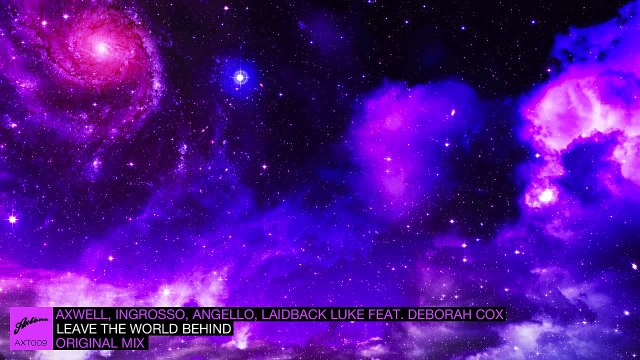 Axwell, Ingrosso, Angello, Laidback Luke ft. Deborah Cox - Leave The World Behind (Original)
