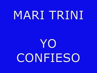 MARI TRINI-  YO CONFIESO-VÍDEO