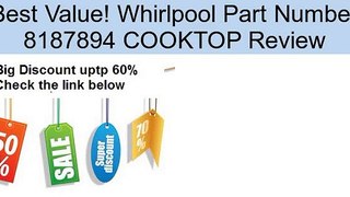 Whirlpool Part Number 8187894 COOKTOP Review