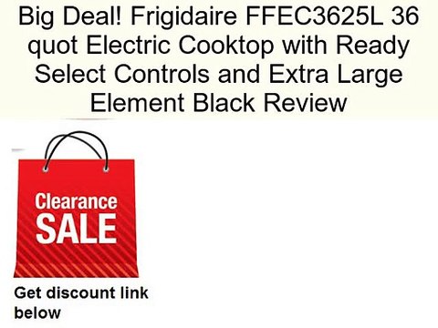 Frigidaire FFEC3625L 36 quot Electric Cooktop with Ready Select Controls and Extra Large Element Black Review