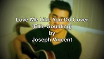 Love Me Like You Do Cover (Ellie Goulding)- Joseph Vincent