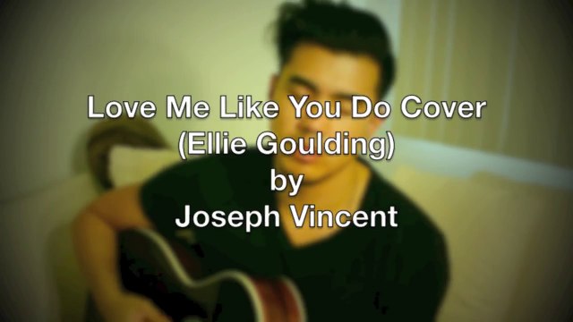 Love Me Like You Do Cover (Ellie Goulding)- Joseph Vincent